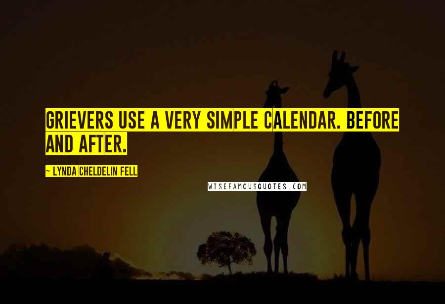 Lynda Cheldelin Fell Quotes: Grievers use a very simple calendar. Before and after.