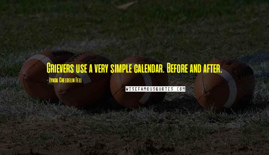 Lynda Cheldelin Fell Quotes: Grievers use a very simple calendar. Before and after.