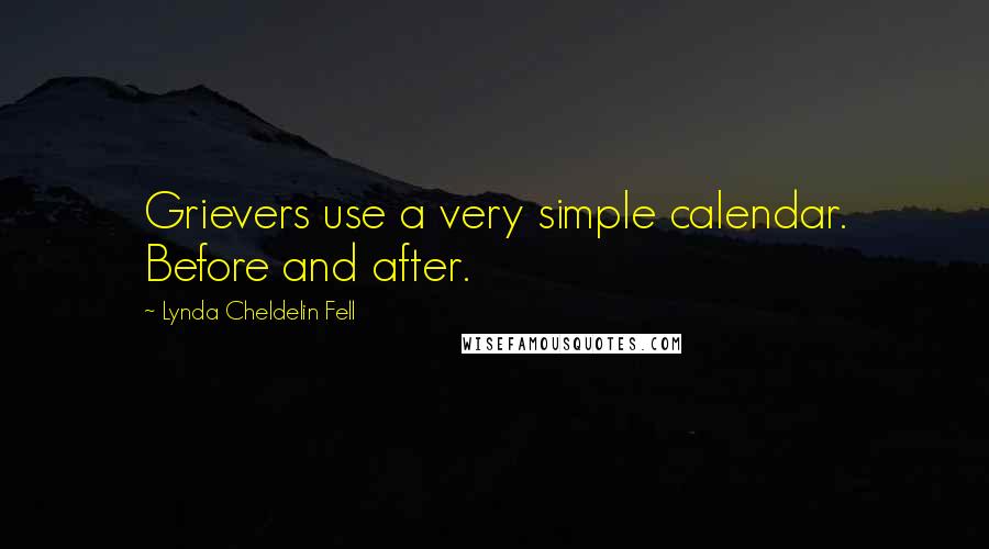 Lynda Cheldelin Fell Quotes: Grievers use a very simple calendar. Before and after.