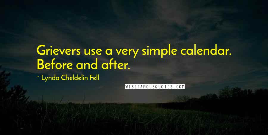 Lynda Cheldelin Fell Quotes: Grievers use a very simple calendar. Before and after.