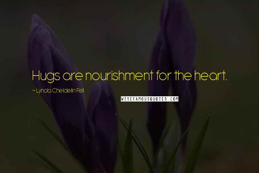 Lynda Cheldelin Fell Quotes: Hugs are nourishment for the heart.