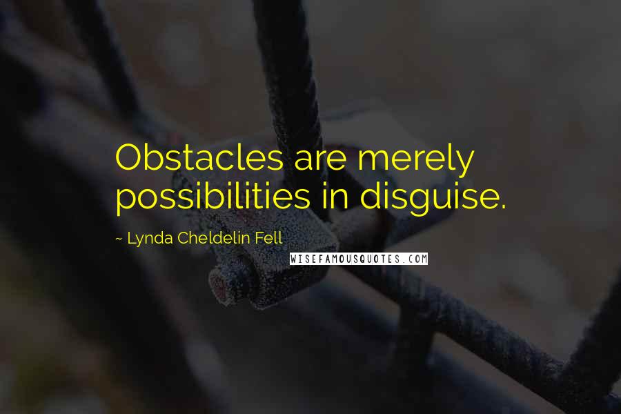 Lynda Cheldelin Fell Quotes: Obstacles are merely possibilities in disguise.