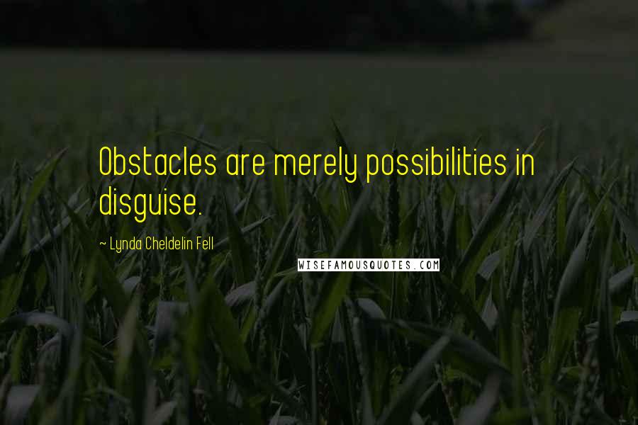 Lynda Cheldelin Fell Quotes: Obstacles are merely possibilities in disguise.