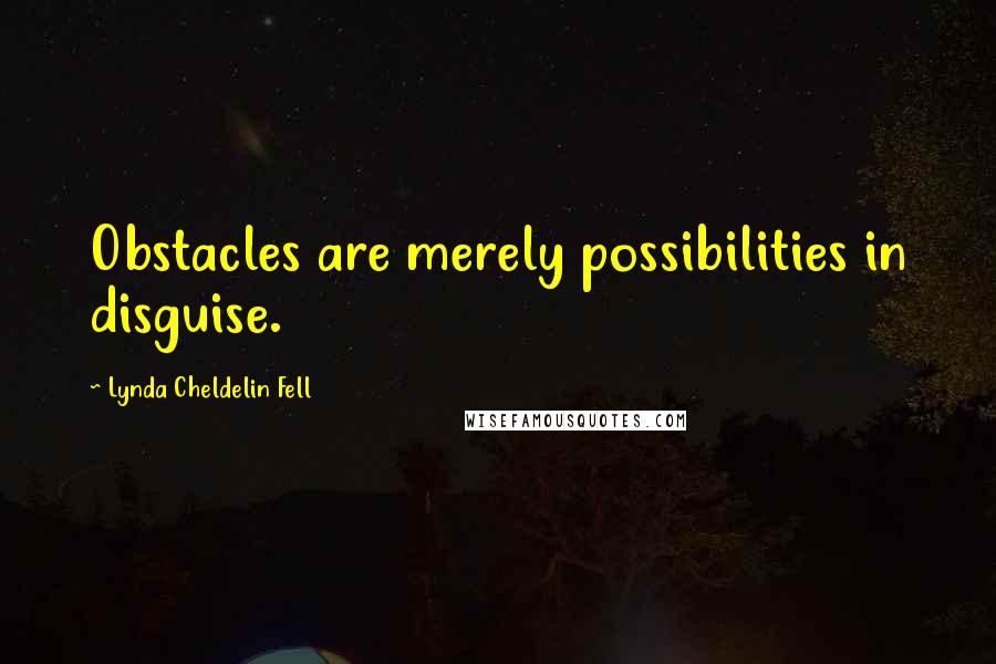 Lynda Cheldelin Fell Quotes: Obstacles are merely possibilities in disguise.