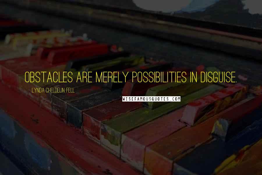 Lynda Cheldelin Fell Quotes: Obstacles are merely possibilities in disguise.