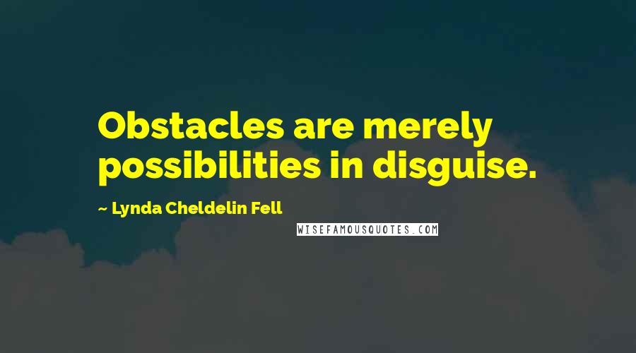 Lynda Cheldelin Fell Quotes: Obstacles are merely possibilities in disguise.