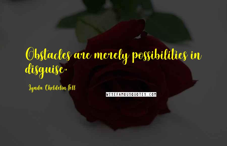 Lynda Cheldelin Fell Quotes: Obstacles are merely possibilities in disguise.