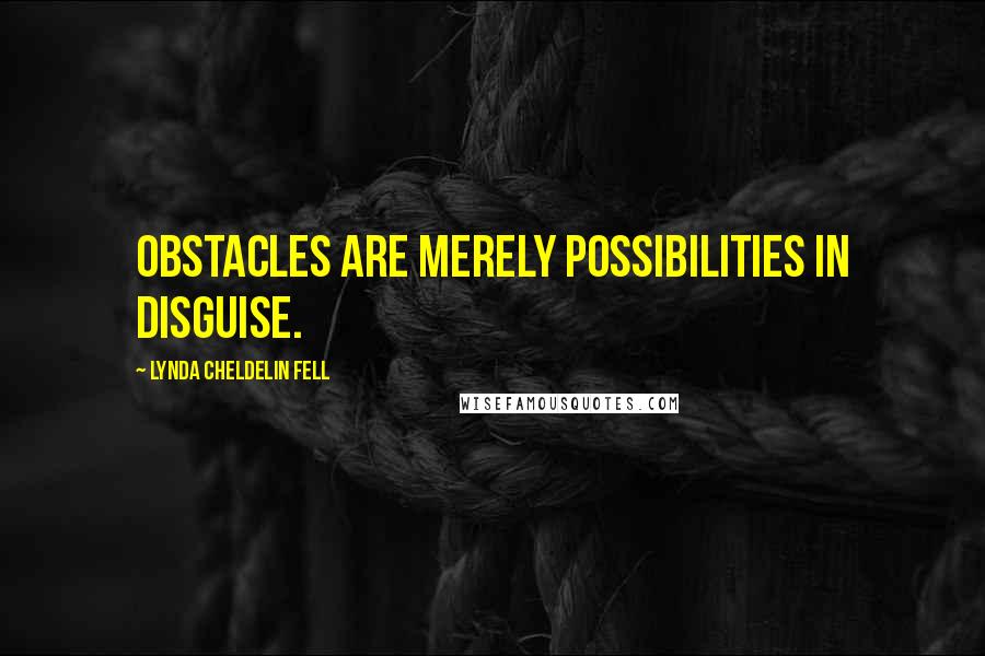 Lynda Cheldelin Fell Quotes: Obstacles are merely possibilities in disguise.