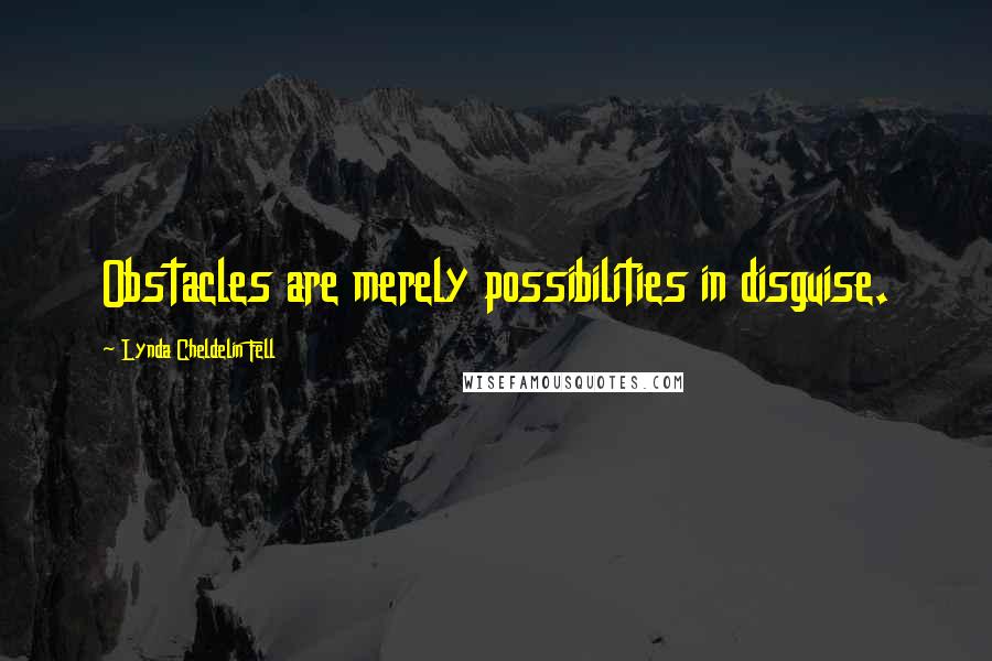 Lynda Cheldelin Fell Quotes: Obstacles are merely possibilities in disguise.