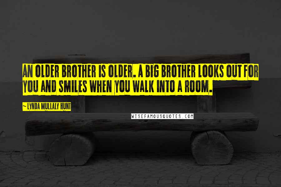 Lynda Mullaly Hunt Quotes: An older brother is older. A big brother looks out for you and smiles when you walk into a room.