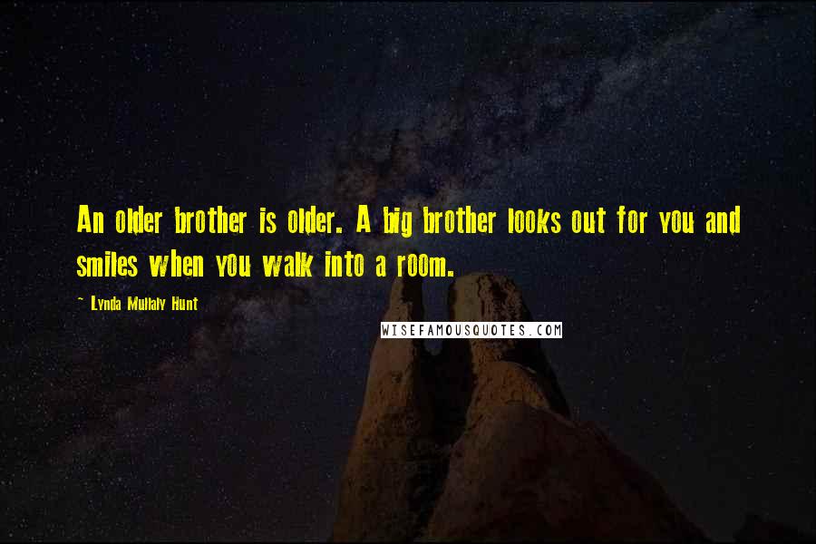 Lynda Mullaly Hunt Quotes: An older brother is older. A big brother looks out for you and smiles when you walk into a room.