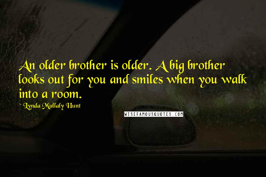 Lynda Mullaly Hunt Quotes: An older brother is older. A big brother looks out for you and smiles when you walk into a room.