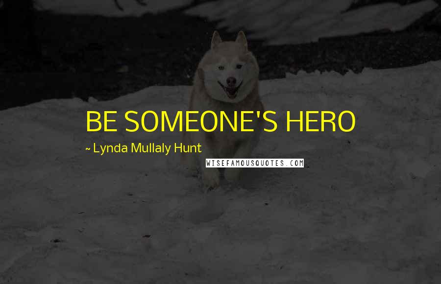 Lynda Mullaly Hunt Quotes: BE SOMEONE'S HERO