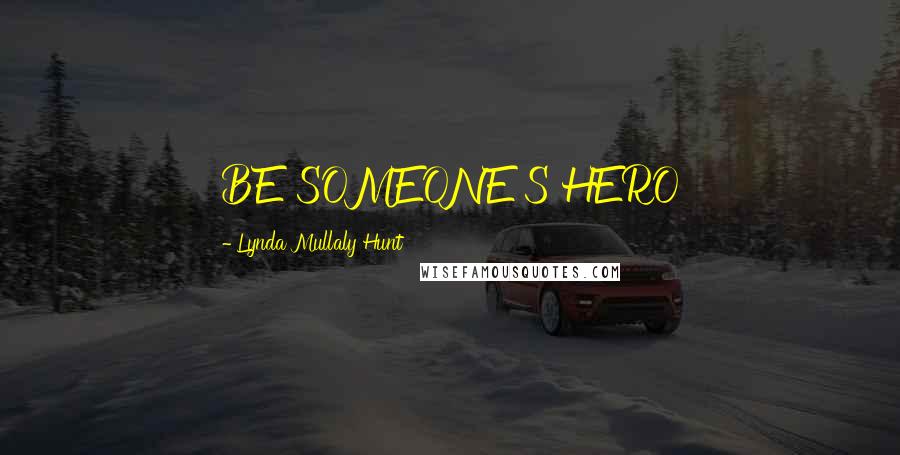 Lynda Mullaly Hunt Quotes: BE SOMEONE'S HERO
