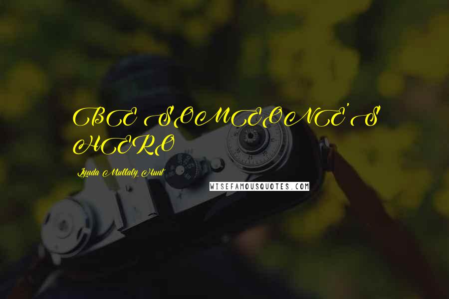 Lynda Mullaly Hunt Quotes: BE SOMEONE'S HERO