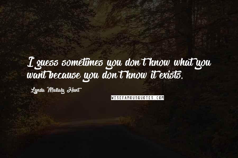 Lynda Mullaly Hunt Quotes: I guess sometimes you don't know what you want because you don't know it exists.