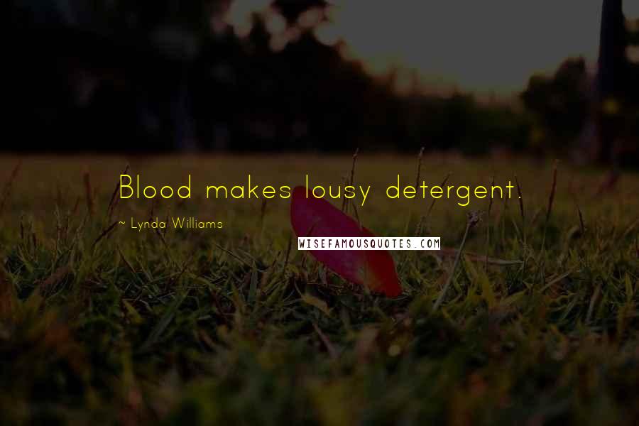 Lynda Williams Quotes: Blood makes lousy detergent.