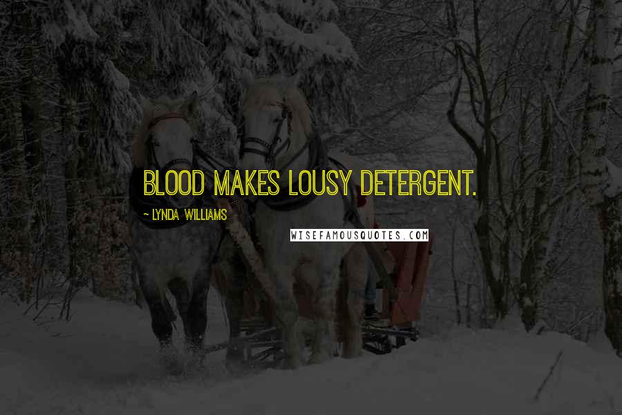 Lynda Williams Quotes: Blood makes lousy detergent.