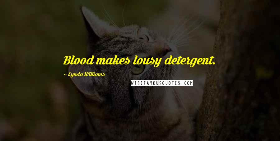 Lynda Williams Quotes: Blood makes lousy detergent.