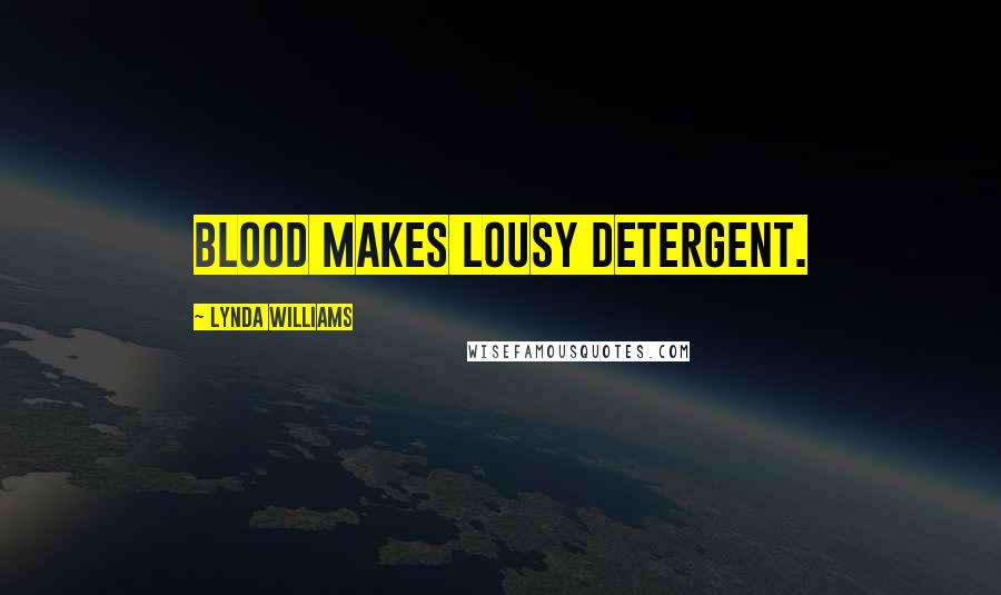 Lynda Williams Quotes: Blood makes lousy detergent.