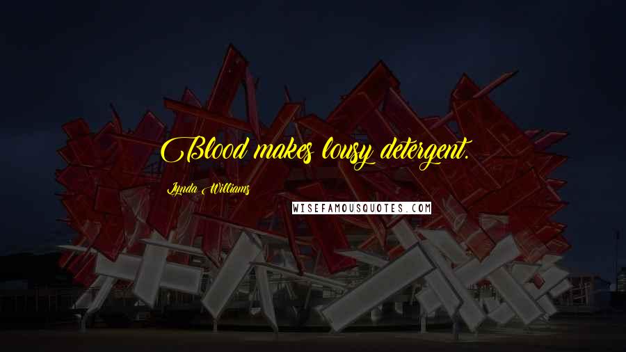 Lynda Williams Quotes: Blood makes lousy detergent.