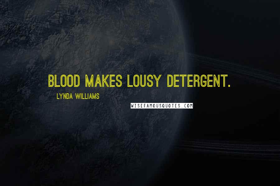 Lynda Williams Quotes: Blood makes lousy detergent.