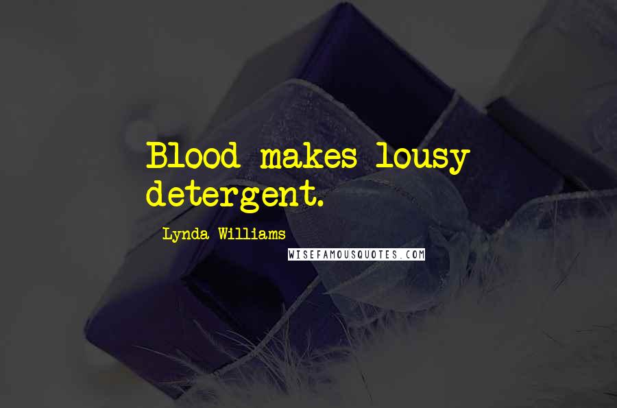 Lynda Williams Quotes: Blood makes lousy detergent.