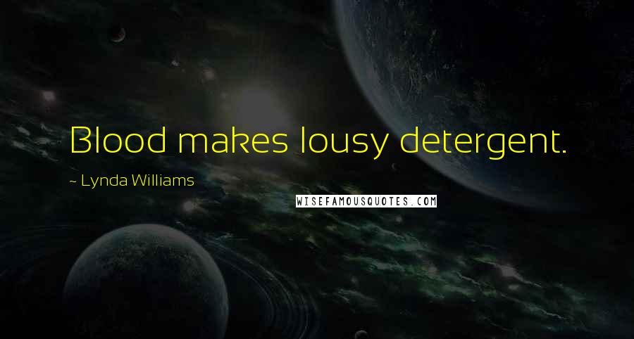 Lynda Williams Quotes: Blood makes lousy detergent.