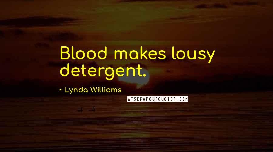 Lynda Williams Quotes: Blood makes lousy detergent.