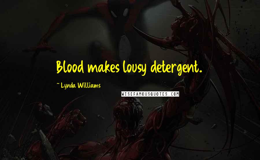 Lynda Williams Quotes: Blood makes lousy detergent.