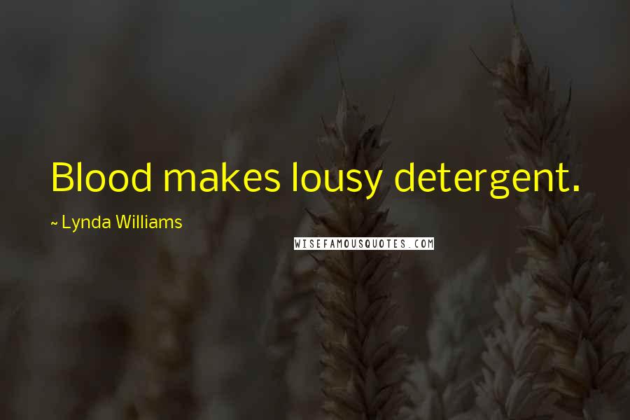 Lynda Williams Quotes: Blood makes lousy detergent.