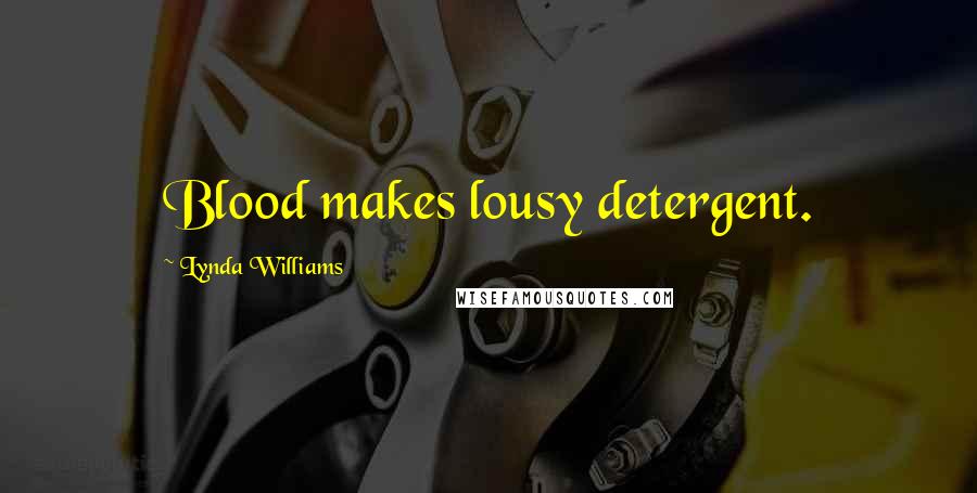 Lynda Williams Quotes: Blood makes lousy detergent.
