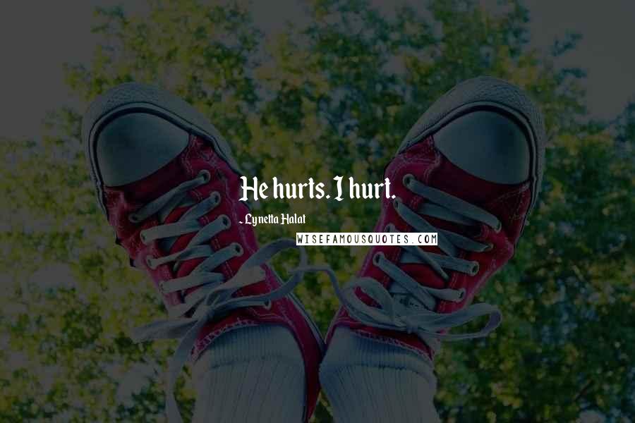 Lynetta Halat Quotes: He hurts. I hurt.