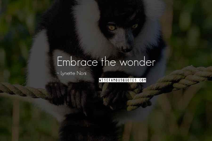 Lynette Noni Quotes: Embrace the wonder