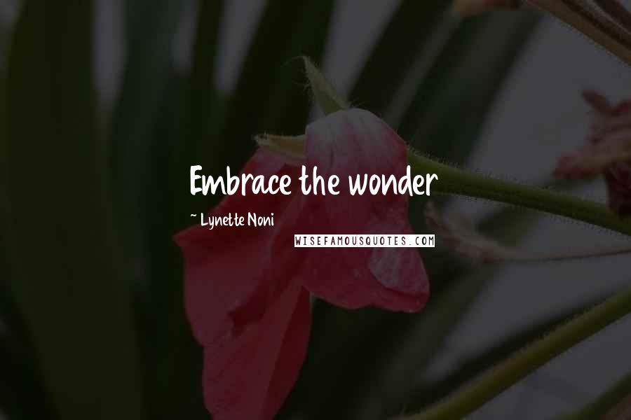 Lynette Noni Quotes: Embrace the wonder