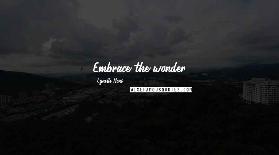 Lynette Noni Quotes: Embrace the wonder