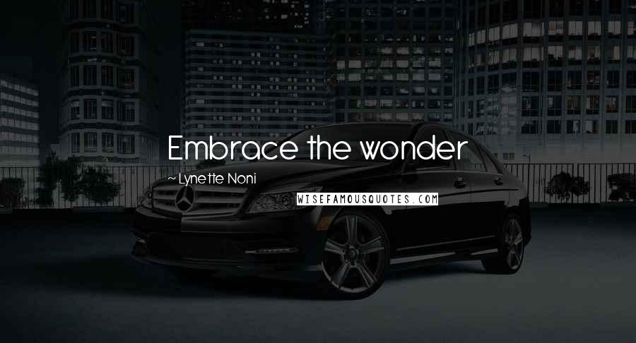 Lynette Noni Quotes: Embrace the wonder