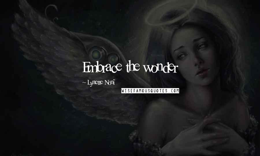 Lynette Noni Quotes: Embrace the wonder