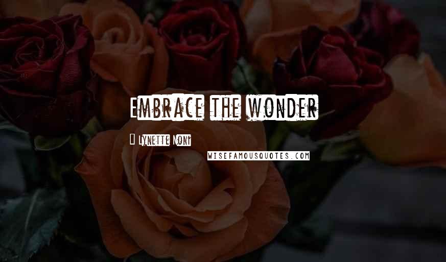 Lynette Noni Quotes: Embrace the wonder