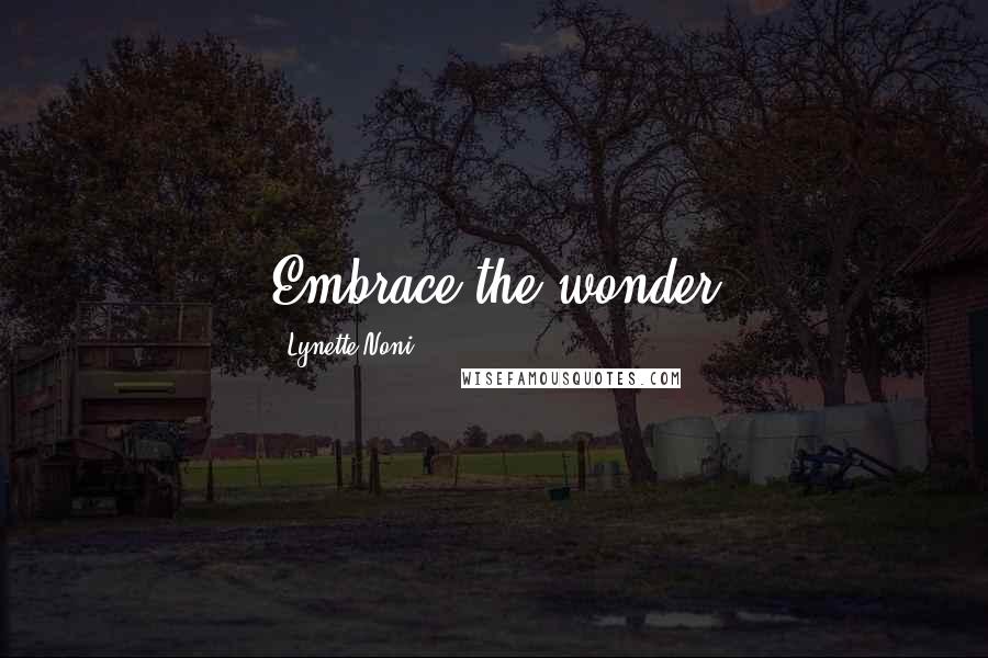 Lynette Noni Quotes: Embrace the wonder