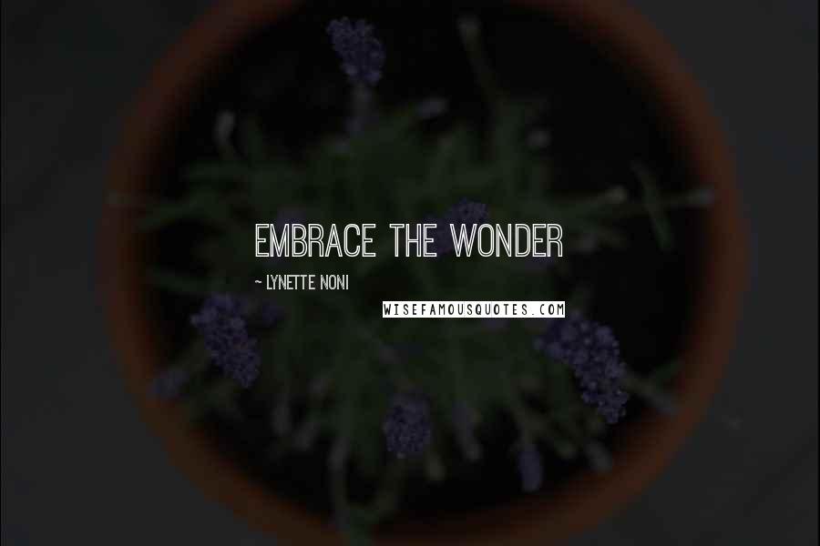 Lynette Noni Quotes: Embrace the wonder