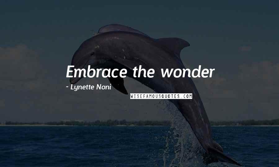 Lynette Noni Quotes: Embrace the wonder