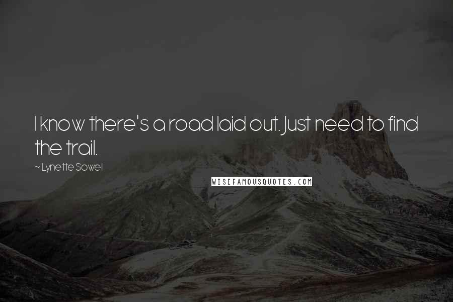 Lynette Sowell Quotes: I know there's a road laid out. Just need to find the trail.