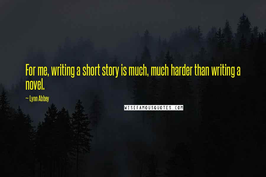 Lynn Abbey Quotes: For me, writing a short story is much, much harder than writing a novel.