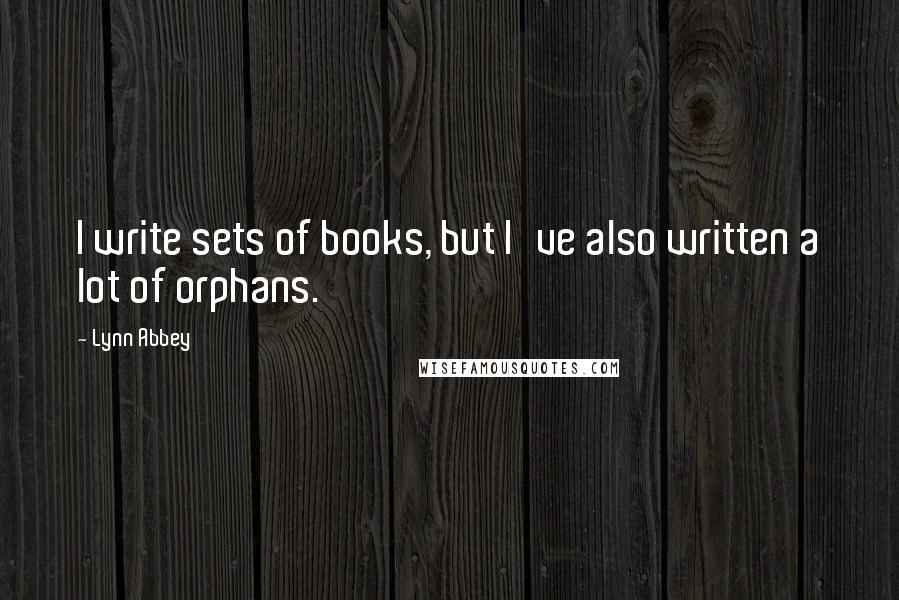 Lynn Abbey Quotes: I write sets of books, but I've also written a lot of orphans.