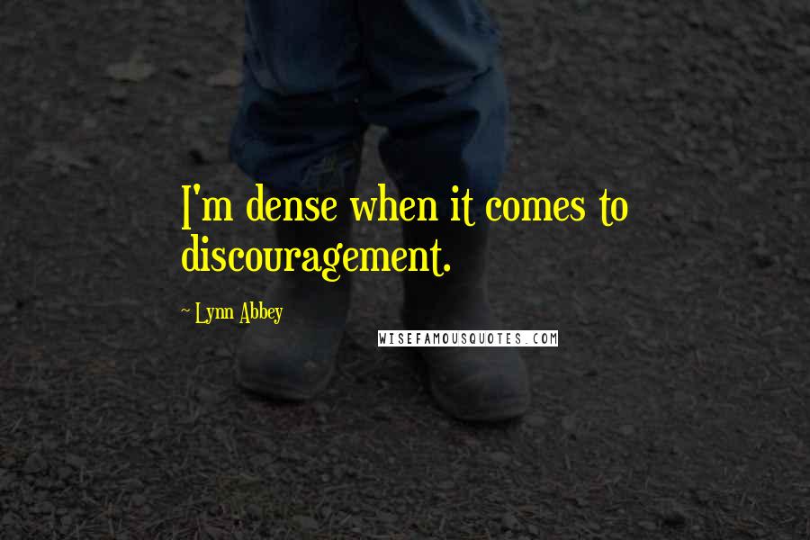 Lynn Abbey Quotes: I'm dense when it comes to discouragement.