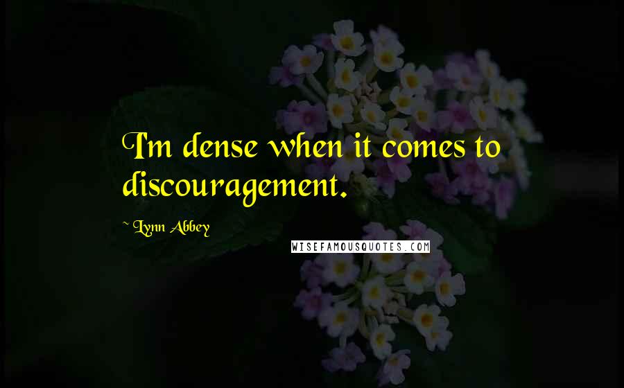 Lynn Abbey Quotes: I'm dense when it comes to discouragement.