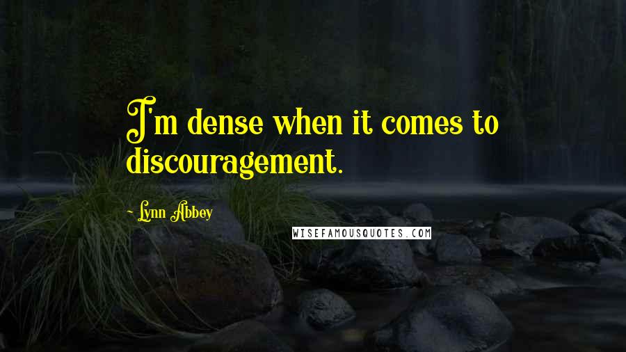 Lynn Abbey Quotes: I'm dense when it comes to discouragement.