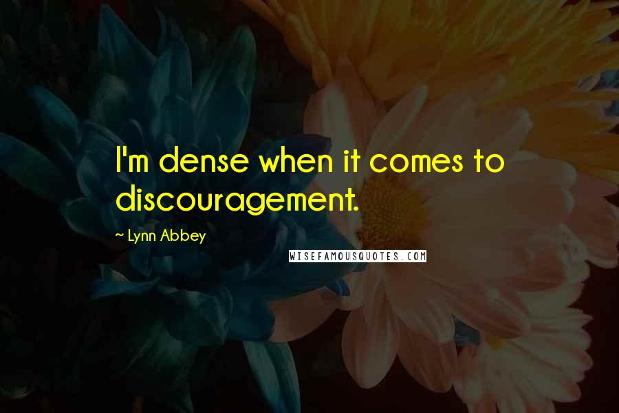 Lynn Abbey Quotes: I'm dense when it comes to discouragement.