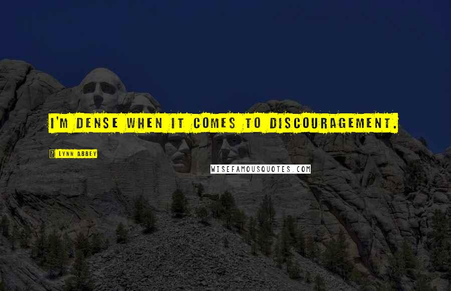 Lynn Abbey Quotes: I'm dense when it comes to discouragement.